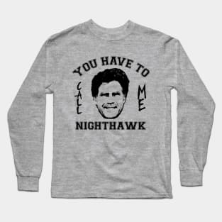 Step Brothers You Have To Call Me Nighthawk Long Sleeve T-Shirt